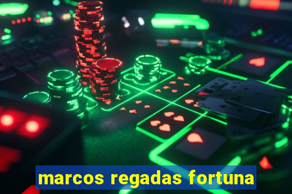 marcos regadas fortuna