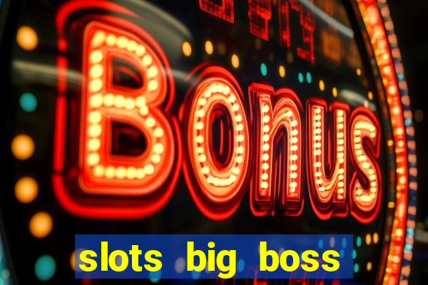 slots big boss paga mesmo