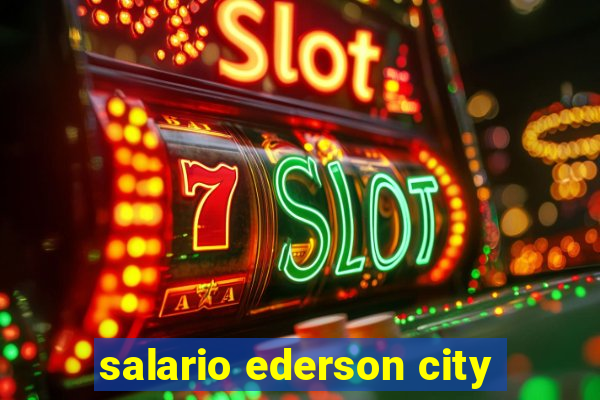 salario ederson city