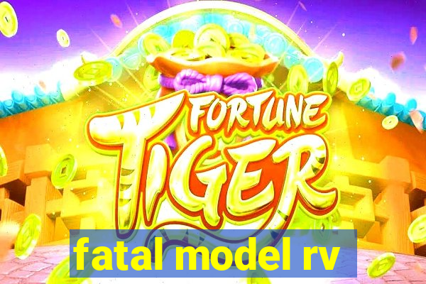 fatal model rv