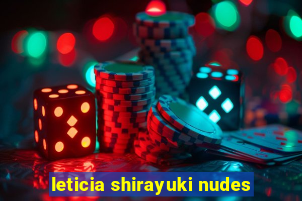 leticia shirayuki nudes