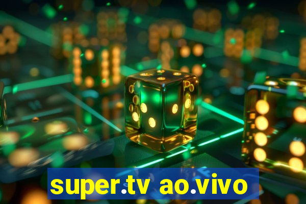 super.tv ao.vivo