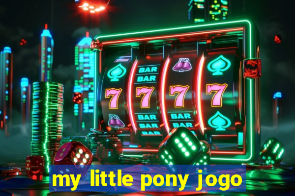 my little pony jogo
