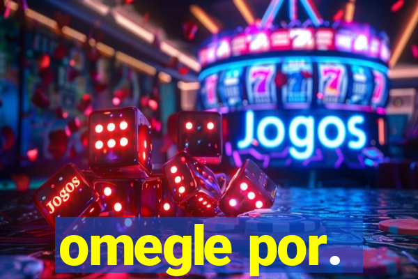 omegle por.