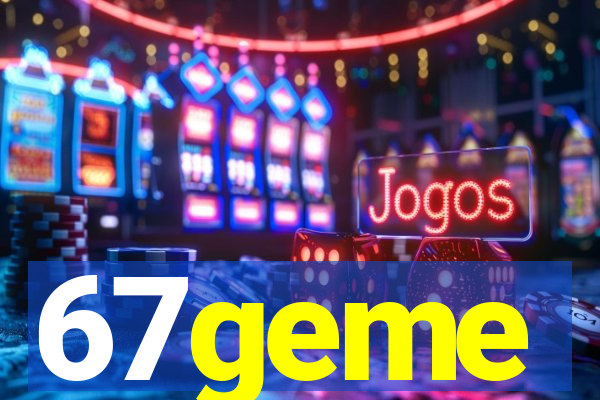 67geme