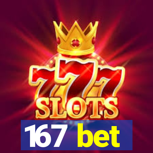 167 bet