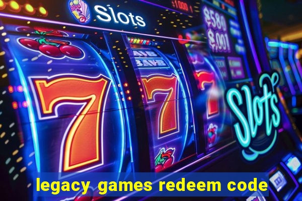 legacy games redeem code