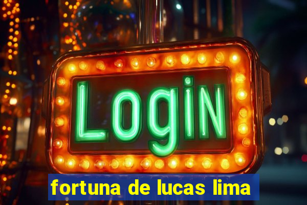 fortuna de lucas lima