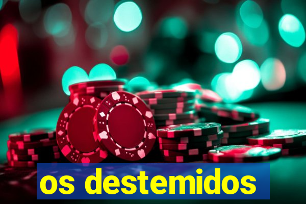 os destemidos