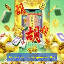 filmes de monarquia netflix