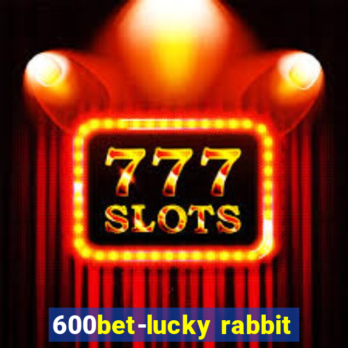 600bet-lucky rabbit