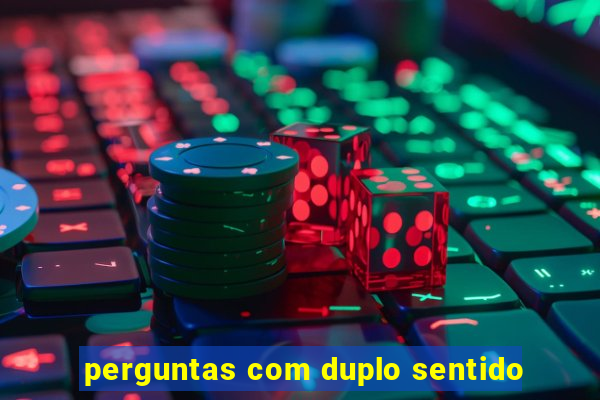 perguntas com duplo sentido