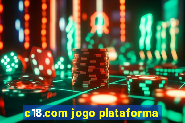 c18.com jogo plataforma