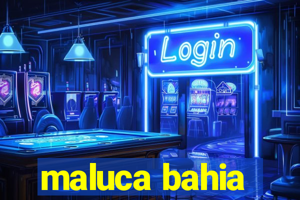 maluca bahia