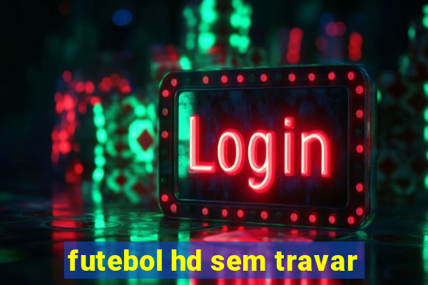 futebol hd sem travar