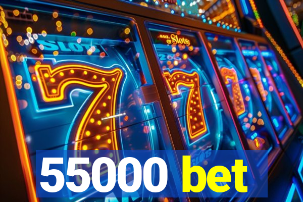 55000 bet