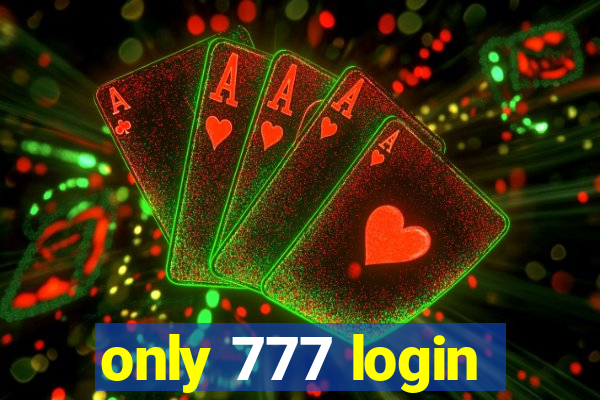 only 777 login
