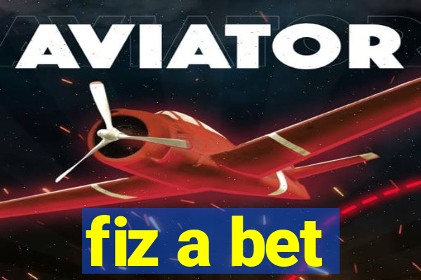 fiz a bet