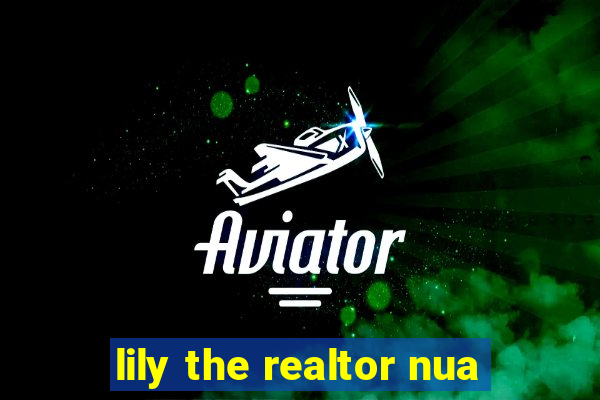 lily the realtor nua