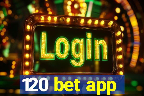 120 bet app