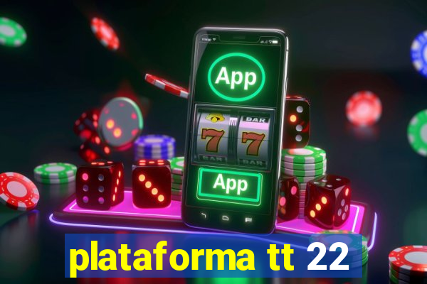 plataforma tt 22