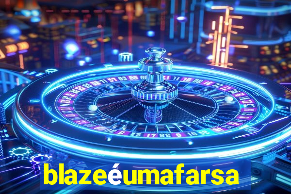 blazeéumafarsa