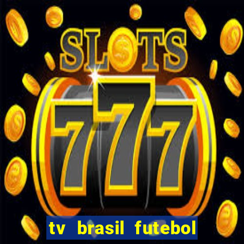 tv brasil futebol da hora