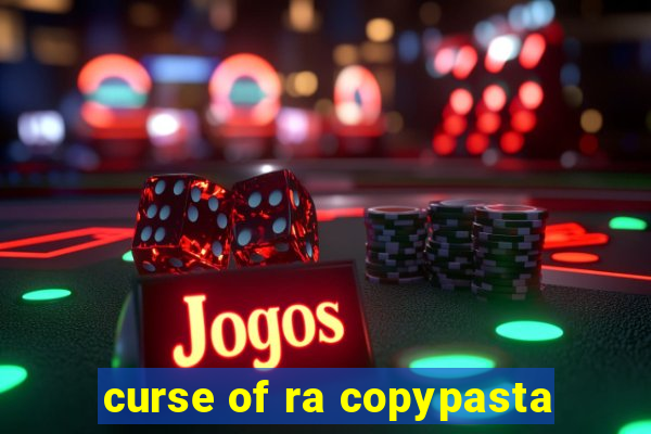curse of ra copypasta