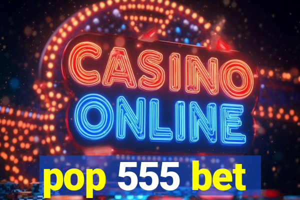 pop 555 bet