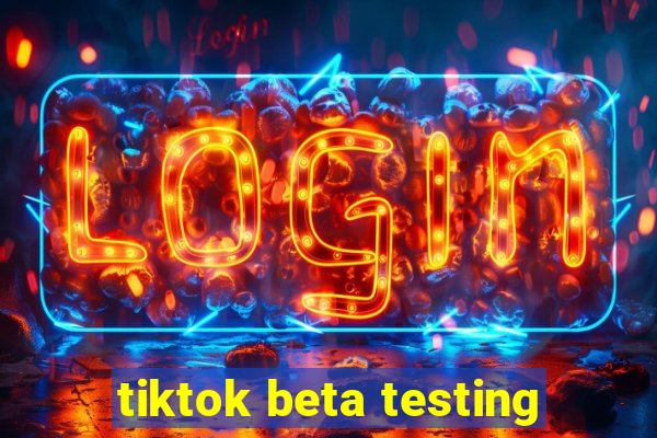 tiktok beta testing