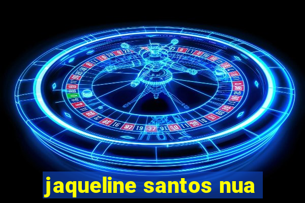 jaqueline santos nua