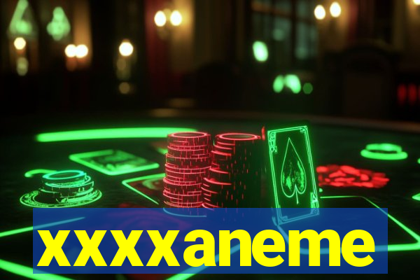xxxxaneme