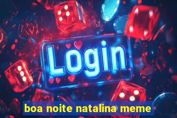 boa noite natalina meme
