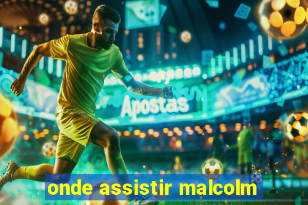 onde assistir malcolm