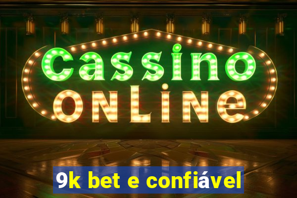 9k bet e confiável