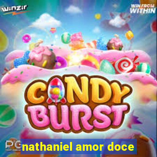 nathaniel amor doce