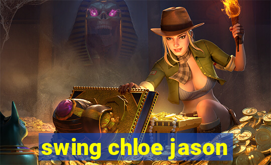 swing chloe jason
