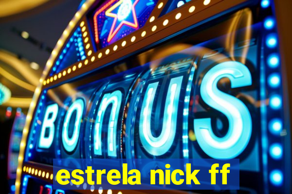 estrela nick ff