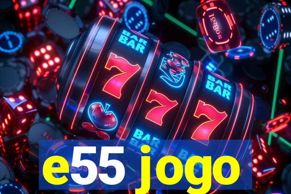 e55 jogo
