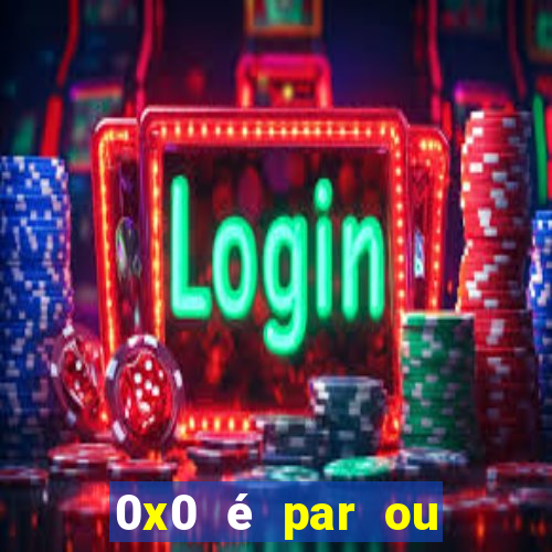 0x0 é par ou ímpar bet365