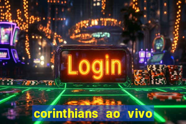 corinthians ao vivo futebol play