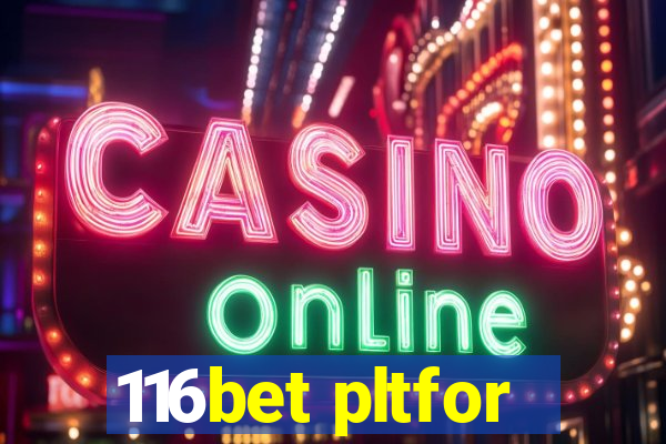 116bet pltfor