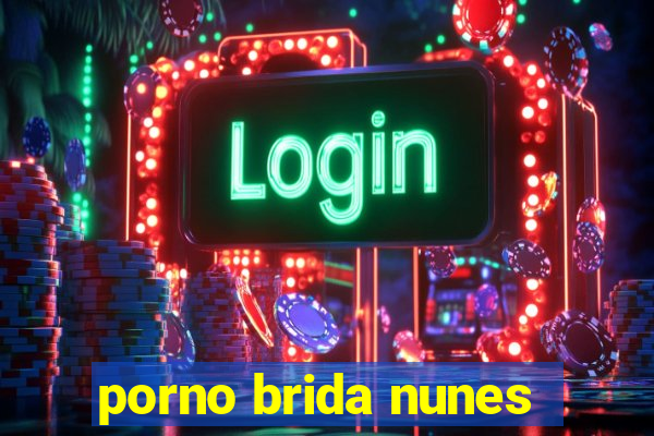 porno brida nunes