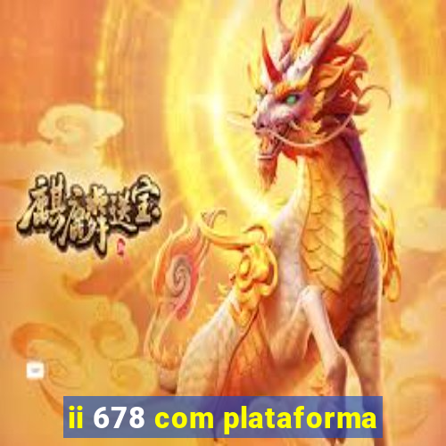 ii 678 com plataforma