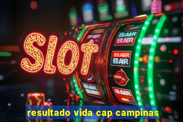 resultado vida cap campinas