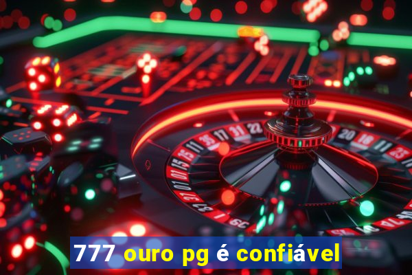 777 ouro pg é confiável