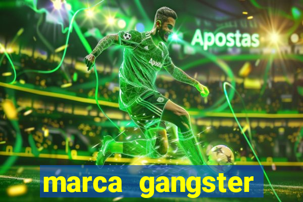 marca gangster significado marca gangster é boa