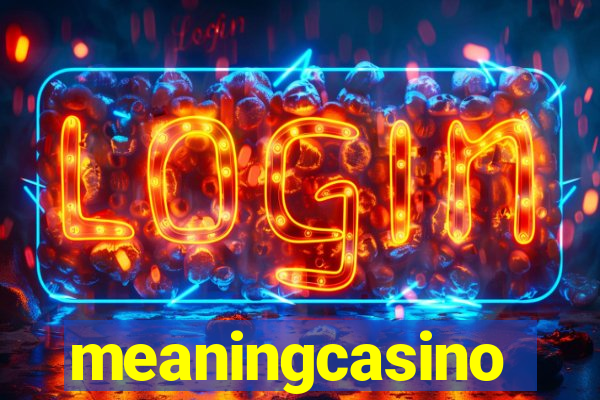 meaningcasino