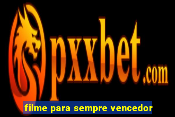 filme para sempre vencedor