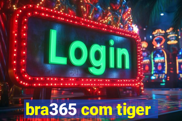 bra365 com tiger